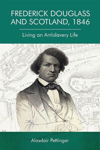 Cover image for Frederick Douglass and Scotland, 1846: Living an Antislavery Life