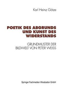 Cover image for Poetik Des Abgrunds Und Kunst Des Widerstands: Grundmuster Der Bildwelt Von Peter Weiss