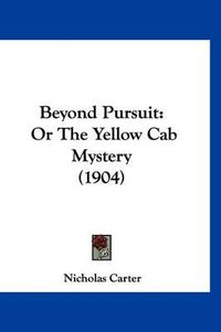 Cover image for Beyond Pursuit: Or the Yellow Cab Mystery (1904)