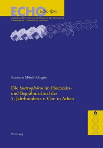 Cover image for Die  Loutrophoros  Im Hochzeits- Und Begraebnisritual Des 5. Jahrhunderts V. Chr. in Athen