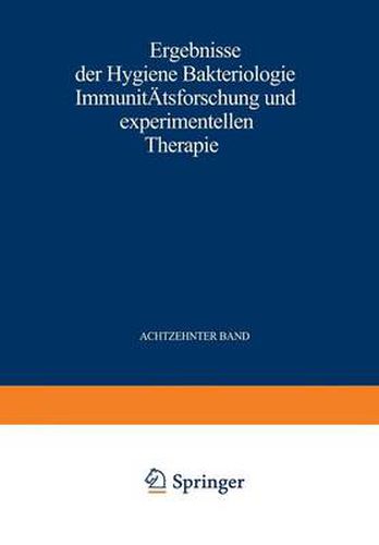 Cover image for Ergebnisse Der Hygiene Bakteriologie Immunitatsforschung Und Experimentellen Therapie: Fortsetzung Des Jahresberichts UEber Die Ergebnisse Der Immunitatsforschung. Achtzehnter Band