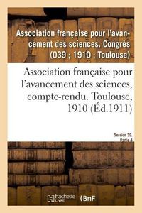 Cover image for Association Francaise Pour l'Avancement Des Sciences, Compte-Rendu. Toulouse, 1910