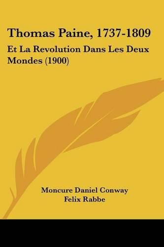 Thomas Paine, 1737-1809: Et La Revolution Dans Les Deux Mondes (1900)