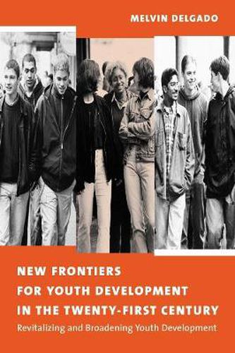 Cover image for New Frontiers for Youth Development in the Twenty-First Century: Revitalizing and Broadening Youth Development