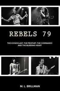 Cover image for Rebels 79: The Iconoclast, the Prophet, the Commando and the Bleeding Heart