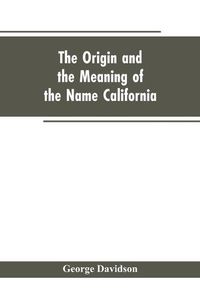 Cover image for The Origin and the Meaning of the Name California: Calafia the Queen of the Island of California, Title Page of Las Sergas