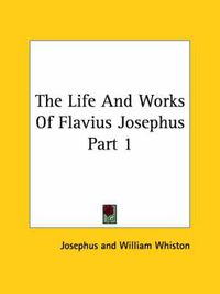 Cover image for The Life and Works of Flavius Josephus Part 1