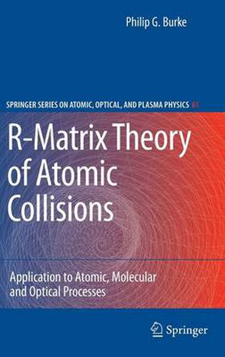 R-Matrix Theory of Atomic Collisions: Application to Atomic, Molecular and Optical Processes