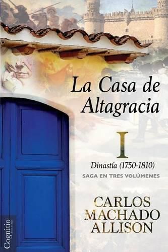 Cover image for La Casa de Altagracia: Vol I. Dinastia (1750-1810)