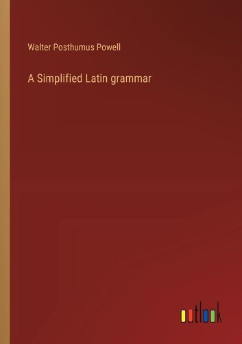 Cover image for A Simplified Latin grammar