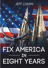 Cover image for Fix America In Eight Years
