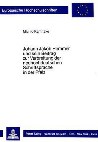 Cover image for Johann Jakob Hemmer Und Sein Beitrag Zur Verbreitung Der Neuhochdeutschen Schriftsprache in Der Pfalz