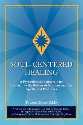 Cover image for Soul-Centered Healing: A Psychologist's Extraordinary Journey into the Realms of Sub-Personalities, Spirits, and Past Lives