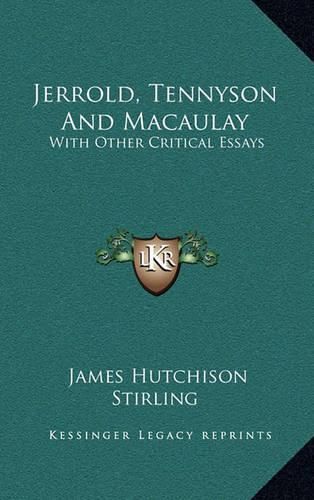 Jerrold, Tennyson and Macaulay: With Other Critical Essays