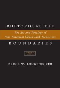 Cover image for Rhetoric at the Boundaries: The Art and Theology of New Testament Chain-Link Transitions