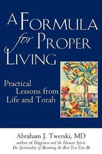 Cover image for A Formula for Proper Living: Practical Lessons from Life and Torah