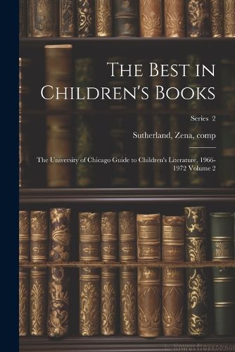 Cover image for The Best in Children's Books; the University of Chicago Guide to Children's Literature, 1966-1972 Volume 2; Series 2