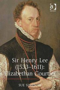 Cover image for Sir Henry Lee (1533-1611): Elizabethan Courtier