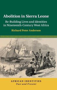 Cover image for Abolition in Sierra Leone: Re-Building Lives and Identities in Nineteenth-Century West Africa
