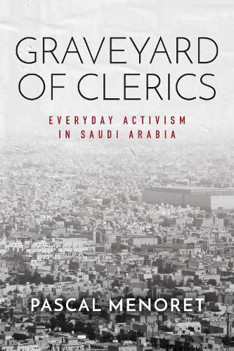 Cover image for Graveyard of Clerics: Everyday Activism in Saudi Arabia