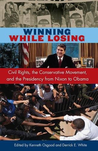 Cover image for Winning While Losing: Civil Rights, The Conservative Movement and the Presidency from Nixon to Obama