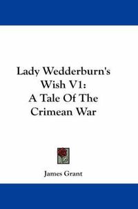 Cover image for Lady Wedderburn's Wish V1: A Tale of the Crimean War