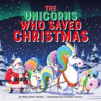 Cover image for The Unicorns Who Saved Christmas