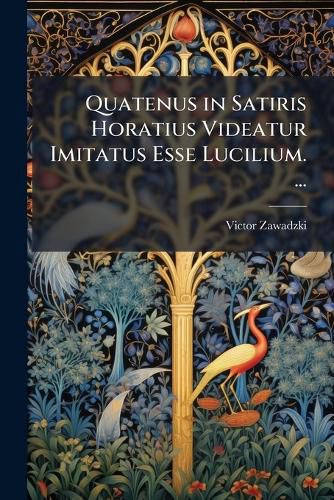 Cover image for Quatenus in Satiris Horatius Videatur Imitatus Esse Lucilium. ...