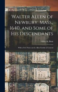 Cover image for Walter Allen of Newbury, Mass., 1640, and Some of his Descendants