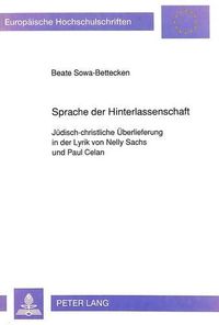 Cover image for Sprache Der Hinterlassenschaft: Juedisch-Christliche Ueberlieferung in Der Lyrik Von Nelly Sachs Und Paul Celan