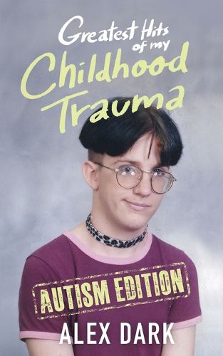 Cover image for Greatest Hits of My Childhood Trauma - Autism Edition