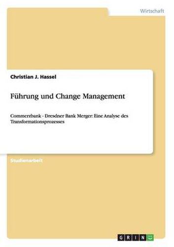 Cover image for Fuhrung und Change Management: Commerzbank - Dresdner Bank Merger: Eine Analyse des Transformationsprozesses