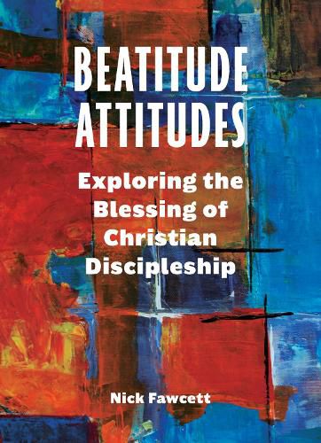 Cover image for Beatitude Attitudes: Exploring the Blessing of Christian Discipleship