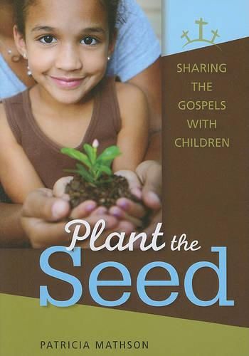 Cover image for Plant the Seed: Sharing the Gospels with Children