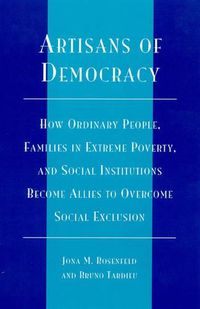 Cover image for Artisans of Democracy: How Ordinary People, Families in Extreme Poverty, and Social Institutions Become Allies to Overcome Social Exclusion