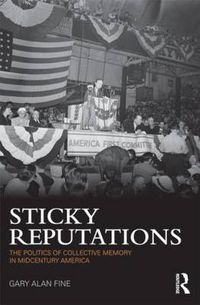 Cover image for Sticky Reputations: The Politics of Collective Memory in Midcentury America