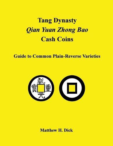 Cover image for Tang Dynasty Qian Yuan Zhong Bao Cash Coins: Guide to Common Plain-Reverse Varieties