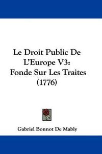 Cover image for Le Droit Public de L'Europe V3: Fonde Sur Les Traites (1776)