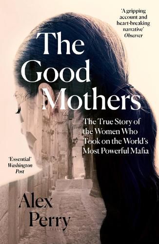 Cover image for The Good Mothers: The True Story of the Women Who Took on the World's Most Powerful Mafia