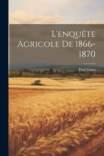Cover image for L'enquete Agricole De 1866-1870