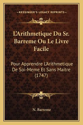 Cover image for L'Arithmetique Du Sr. Barreme Ou Le Livre Facile: Pour Apprendre L'Arithmetique de Soi-Meme Et Sans Maitre (1747)