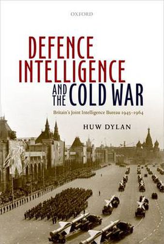 Cover image for Defence Intelligence and the Cold War: Britain's Joint Intelligence Bureau 1945-1964
