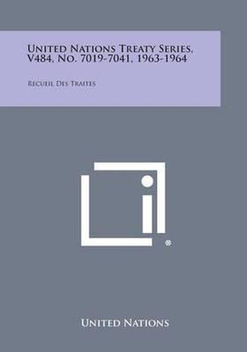 Cover image for United Nations Treaty Series, V484, No. 7019-7041, 1963-1964: Recueil Des Traites