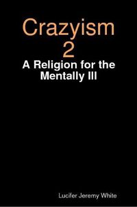 Cover image for Crazyism 2: A Religion for the Mentally Ill