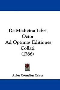 Cover image for de Medicina Libri Octo: Ad Optimas Editiones Collati (1786)