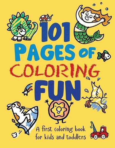 Cover image for 101 Pages of Coloring Fun: A First Coloring Book for Kids and Toddlers Ages 2-4, 3-5, 4-6, pre-K, Kindergarten