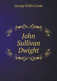 Cover image for John Sullivan Dwight