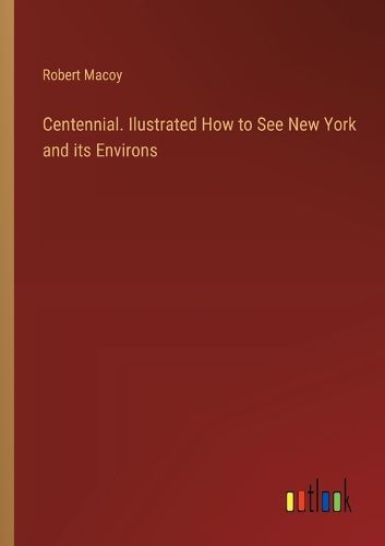 Cover image for Centennial. Ilustrated How to See New York and its Environs