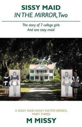 Cover image for Sissy Maid in the Mirror, Two: The Story of 7 College Girls and One Sissy Maid