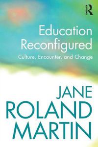 Cover image for Education Reconfigured: Culture, Encounter, and Change